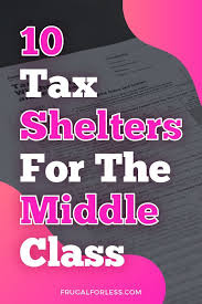 10 Tax Shelters For The Middle Class Frugal For Less Middle Class Frugal For Less Personal Finance