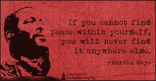 Quotations by marvin gaye, american musician, born april 2, 1939. Quotes On Peace Within Marvin Gaye Quote If You Cannot Find Peace Within Yourself You Dogtrainingobedienceschool Com