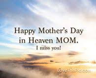 10 image quotes for moms in lovethispic offers sending love to heaven on mother's day pictures, photos & images, to be used on facebook, tumblr, pinterest, twitter and other websites. Happy Mother S Day In Heaven Mom Pictures Photos And Images For Facebook Tumblr Pinterest And Tw Mother S Day In Heaven Mom In Heaven Quotes Mom In Heaven