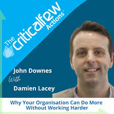 Damien Lacey: Why Your Organisation Can Do More Without Working Harder