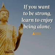 Learn To Enjoy Being Alone Buddha Quote Buddha Quotes Inspirational Buddhism Quote