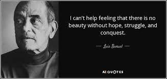 Beauty in the struggle is a popular song by bryan martin | create your own tiktok videos with the beauty in the struggle song and explore 28.4k videos made . Luis Bunuel Quote I Can T Help Feeling That There Is No Beauty Without