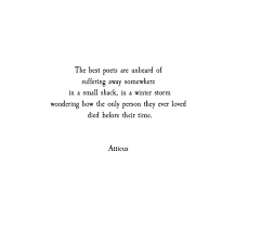The Best Poets Are Unheard Of Suffering Away Somewhere In A Small Shack In A Winter Storm Wondering How The Writing Quotes Beautiful Quotes Quotable Quotes