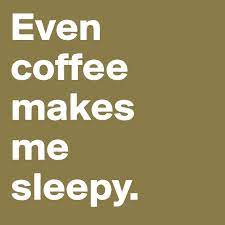Oct 28, 2011 · coffee makes us feel so good because it is able to tap into virtually every reward system our brain has evolved. Even Coffee Makes Me Sleepy Post By Nofradelara On Boldomatic