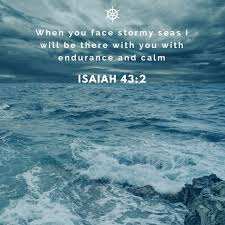 Isaiah 43 2 When You Face Stormy Seas I Will Be There With You With Endurance And Calm Nature Quotes Bible Quotes Grace Verses