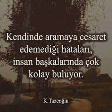 Kendinde Aramaya Cesaret Edemedigi Hatalari Insan Baskalarinda Cok Kolay Buluyor Kahraman Tazeoglu Oz Ozlu Sozler Ilham Verici Sozler Ilham Verici Alintilar