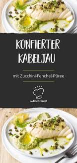 Konfierter Kabeljau Mit Zucchini Fenchel Puree Rezept In 2020 Kabeljau Fenchel Und Zucchini