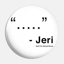 Последние твиты от stuff you should know (@syskpodcast). Jeri Quote Stuff You Should Know Pin Teepublic
