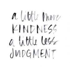 Do Something Kind For Someone Else Without Expecting Anything In Return No Judgement Just Kin Judgemental People Quotes Judgement Quotes Helping Others Quotes