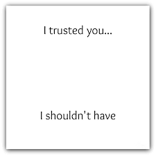 I Trusted You I Shouldn T Have Trust Yourself Quotes Be Yourself Quotes Trust Yourself