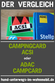 Campingcard Acsi Oder Adac Campcard In Diesem Artikel Erklaren Wir Die Unterschiede Zwischen Der Campingcard Acsi Und Der Hund Unterwegs Caravan Camping Tipps