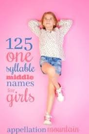 Naming a baby has become more difficult due to new trends that haunt parents to choose unique names for their angle. 125 One Syllable Middle Names For Girls Besides Grace And Rose Appellation Mountain