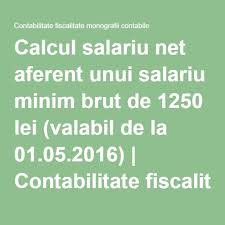 Calcul Salariu Net Aferent Unui Salariu Minim Brut De 1250 Lei Valabil De La 01 05 2016