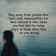 Months, even years later, when mutual friends mentioned her name, my heart would jump and i'd relive the pain. Stay Away From People Who Can T Take Responsibility For Their Actions Fake People Quotes Manipulative People Quotes People Quotes