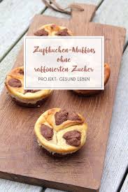 Rezept Zupfkuchen Muffins Ohne Raffinierten Zucker Projekt Gesund Leben Rezept Zuckerfreie Rezepte Zupfkuchen Muffins Zupfkuchen