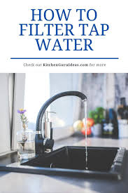 How To Filter Tap Water A Helpful Year Guide In 2020 Countertop Water Filter Reverse Osmosis Water Filter Under Sink Water Filter
