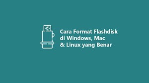 Cara Format Flashdisk Di Windows Mac Linux Yang Benar