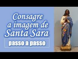 Thie avês thiailô lon, manrô tai sunakai!. Como Consagrar A Imagem De Santa Sara Youtube