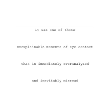 It can be tough learning that the person you love doesn't feel the same way. Quotes About Eye Contact 88 Quotes