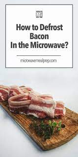 Seafood and poultry are common food items that are stored in the freezer. How To Defrost Bacon In Microwave Microwave Meal Prep
