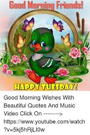 Looking for some inspirational and happy tuesday quotes, graphics, messages? Good Morning Frandsl Happy Tuesday Good Morning Wishes With Beautiful Quotes And Music Video Click On Httpswwwyoutubecomwatch V 5kj5hrjli0w Meme On Me Me