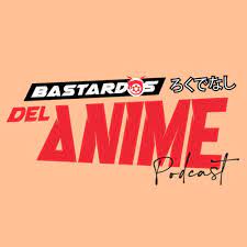 Bastardos del Anime Podcast podcast - 01062021 | Deezer
