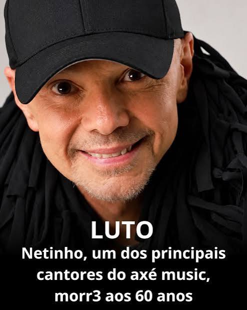 NETINHO, UM DOS PRINCIPAIS CANTORES DO AX&Eacute; MUSIC, M0RR3 AOS 60 ANOS O cantor Netinho, um dos grandes nomes do ax&eacute; music, perdeu a vida nesta ter&ccedil;a-feira (13), aos 60 anos, em