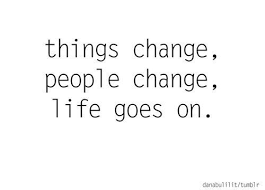 Things Change People Change Life Goes On People Change Quotes Life Quotes Popular Quotes