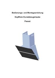 Jetzt vergleichen und günstig best. Und Montageanleitung Kopffreie Dunstabzugshaube Passat Lenoxx