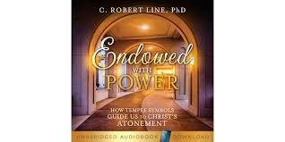 Endowed With Power: How Temple Symbols Guide Us to Christ's Atonement by  Robert C. Line