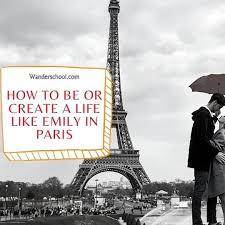 How To Be Or Create A Life Like Emily In Paris In 2020 Paris Life Travel Lifestyle