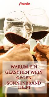 Warum Ein Glaschen Wein Gegen Sonnenbrand Hilft Freundin De Sonnenbrand Wein Ein Glas Wein