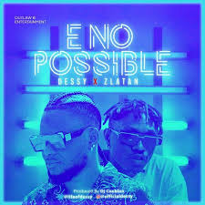 Dessy Ft Zlatan E No Possible Remix In 2020 Latest Music Videos Remix Music