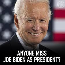 Anyone Miss Joe Biden as President?