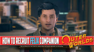 Getting companion abilities in outer worlds the good news is that you don't have to do a whole lot to actually ' get ' companion abilities in outer worlds. The Outer Worlds How To Recruit Felix Companion Youtube
