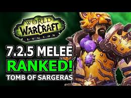 7 2 5 Melee Ranked Best Dps Winners And Losers In World Of Warcraft Legion Tomb Of Sargeras