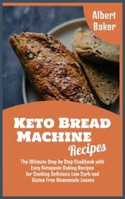 Here's how to make soft, fluffy homemade low carb bread with almond flour. Keto Bread Machine Recipes The Ultimate Step By Step Cookbook With Easy Ketogenic Baking Recipes For Cooking Delicious Low Carb And Gluten Free H Hardcover Annie Bloom S Books