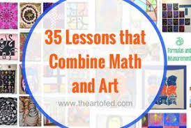 35 Lessons That Explore The Beautiful Pairing Of Math And Art The Art Of Education Math Art Lessons Art Integration Lessons Math Art Projects