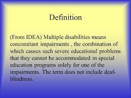 Multiple And Severe Disabilities Definition From Idea Multiple Disabilities Means Concomitant Impairments The Combination Of Which Causes Such Severe Ppt Download