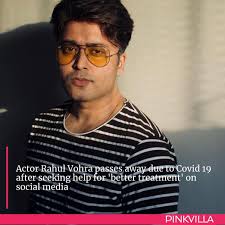 Actor rahul vohra dies after he lost his battle to coronavirus. Z182xu84mluhgm