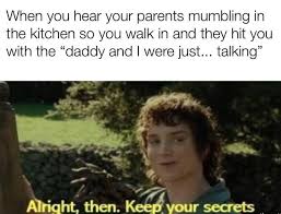 We did not find results for: All Right Then Keep Your Secrets Secret Meme Lotr Funny Memes