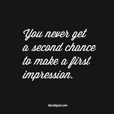 Discover 53 quotes tagged as first impression quotations: And You Never Know Who You Re Going To Meet Today So Always Look Your Best And Be Kind First Impression Quotes Chance Quotes Life Quotes To Live By