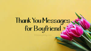 Thank youfor showing faith in us and being with us. Thank You Messages For Boyfriend Appreciation Quotes