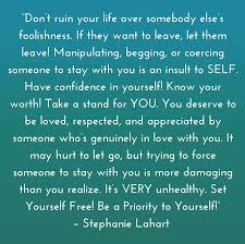 Maybe you have your own motto that helps you through the. Relationships Quotes About Letting Go By Stephanie Lahart Inspirational Empowering And Eye Opening Powerful Words Quotes Relationship Quotes