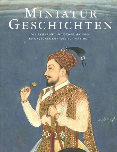 PDF) "Portraiture in Mughal Manuscripts: Re-Mapping the Portrait of Akbar between 1600 and 1700", Miniature Geschichten, Die Sammlung Indischer Malerei Im Dresdener Kupferstich-Kabinett, Staatliche Kunstsammlungen Dresden, 2017