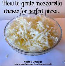 Rosies Cottage How To Grate Mozzarella Cheese For Perfect Pizza T Mozzarella Fresh Homemade Pizza Perfect Pizza