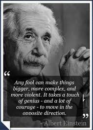 ”Any Fool Can Make Things Bigger, More Complex, And More Violent. It Takes a Touch of Genius ANd a Lot of Courage To Move In The Oposite Direction” - any-fool-can-make-things-bigger-more-complex-and-more-violent-it-takes-a-touch-of-genius-and-a-lot-of-courage-to-move-in-the-oposite-direction