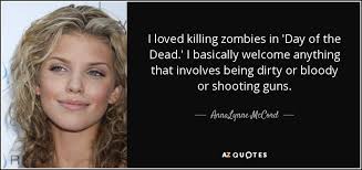 Enjoy day of the dead, with quotes and sayings. Annalynne Mccord Quote I Loved Killing Zombies In Day Of The Dead I