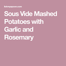 Sous Vide Mashed Potatoes With Garlic And Rosemary Recipe Sous Vide Mashed Potatoes Sous Vide Potatoes