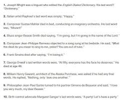 Includes famous actors, artists, politicians, entrepreneurs, sportsmen, religious people. Famous Last Words Spoken By Famous People Others